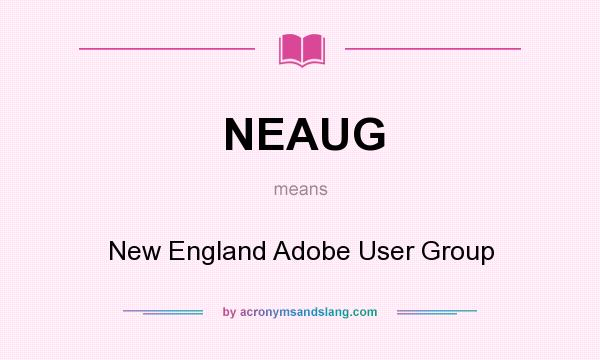 What does NEAUG mean? It stands for New England Adobe User Group
