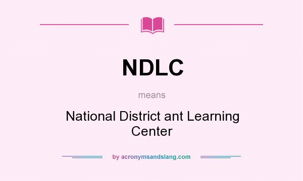 What does NDLC mean? It stands for National District ant Learning Center