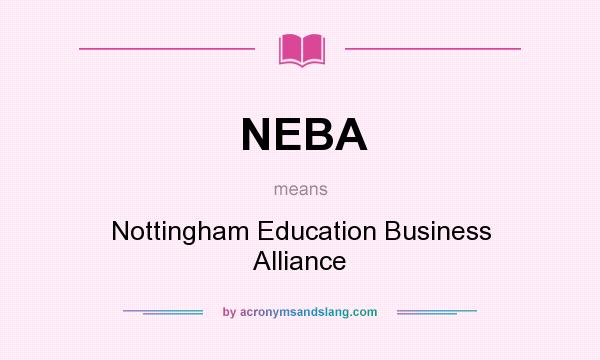 What does NEBA mean? It stands for Nottingham Education Business Alliance