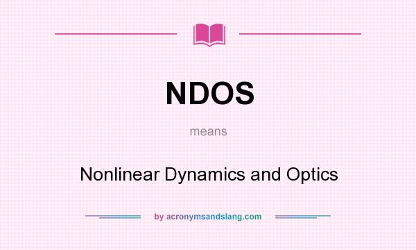 What does NDOS mean? It stands for Nonlinear Dynamics and Optics