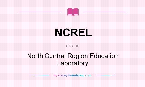 What does NCREL mean? It stands for North Central Region Education Laboratory