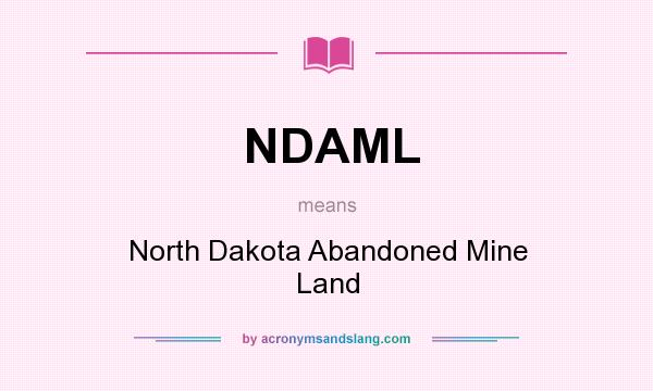 What does NDAML mean? It stands for North Dakota Abandoned Mine Land