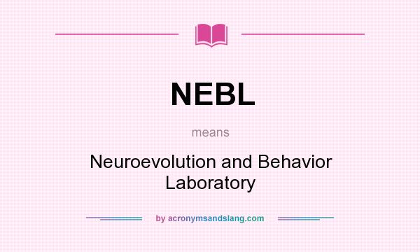 What does NEBL mean? It stands for Neuroevolution and Behavior Laboratory