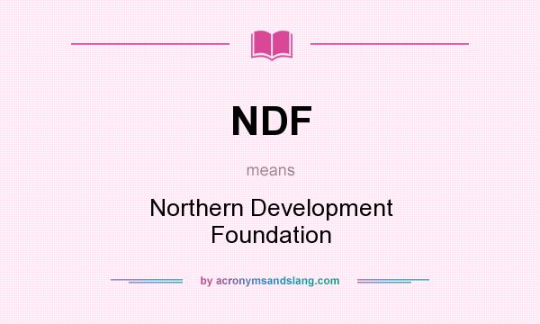 What does NDF mean? It stands for Northern Development Foundation