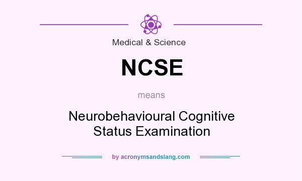 What does NCSE mean? It stands for Neurobehavioural Cognitive Status Examination