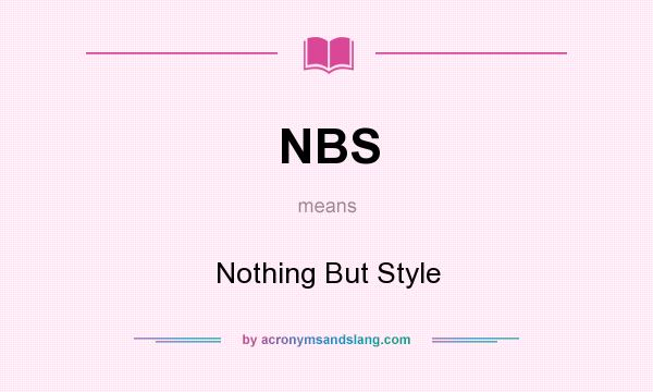 What does NBS mean? It stands for Nothing But Style