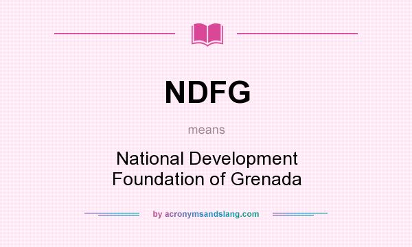 What does NDFG mean? It stands for National Development Foundation of Grenada