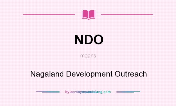 What does NDO mean? It stands for Nagaland Development Outreach