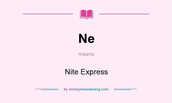 What does Ne mean? It stands for Nite Express