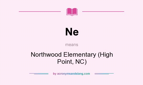 What does Ne mean? It stands for Northwood Elementary (High Point, NC)