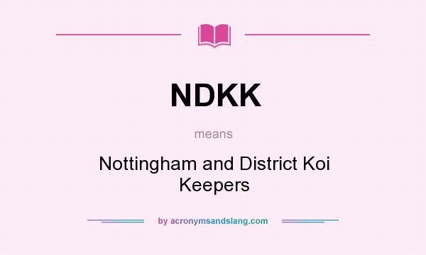 What does NDKK mean? It stands for Nottingham and District Koi Keepers
