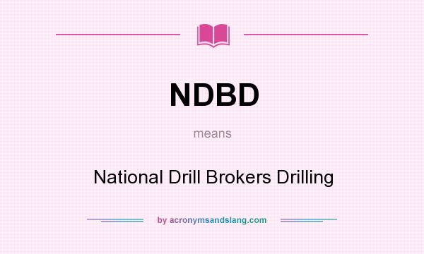 What does NDBD mean? It stands for National Drill Brokers Drilling
