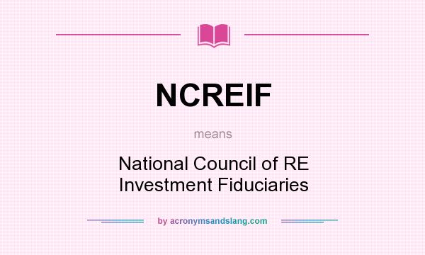 What does NCREIF mean? It stands for National Council of RE Investment Fiduciaries