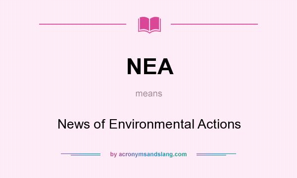 What does NEA mean? It stands for News of Environmental Actions