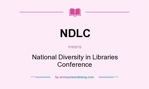 What does NDLC mean? It stands for National Diversity in Libraries Conference