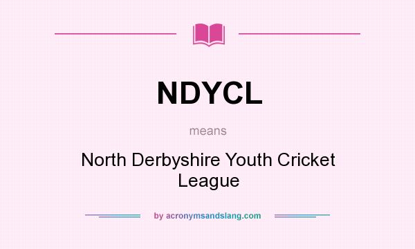 What does NDYCL mean? It stands for North Derbyshire Youth Cricket League