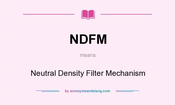 What does NDFM mean? It stands for Neutral Density Filter Mechanism