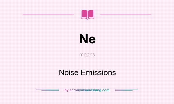 What does Ne mean? It stands for Noise Emissions