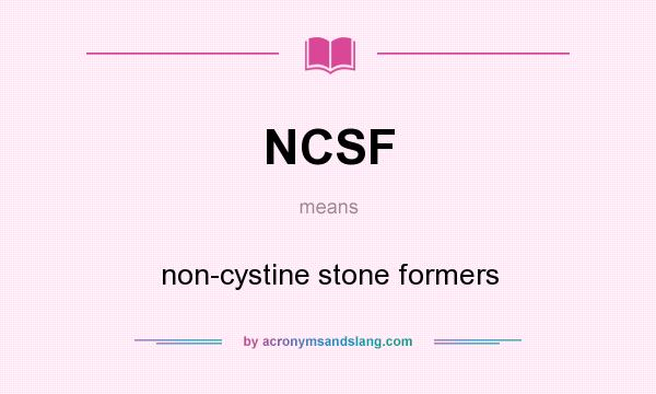 What does NCSF mean? It stands for non-cystine stone formers