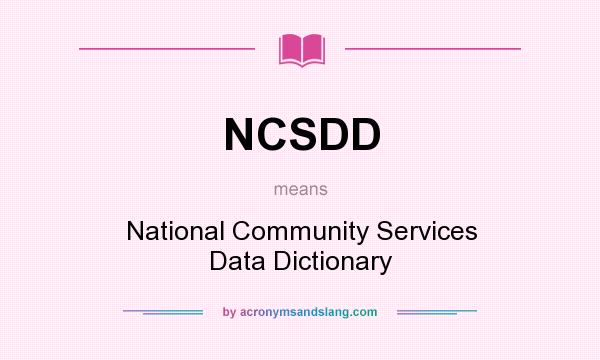 What does NCSDD mean? It stands for National Community Services Data Dictionary