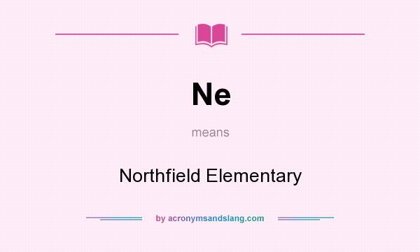 What does Ne mean? It stands for Northfield Elementary