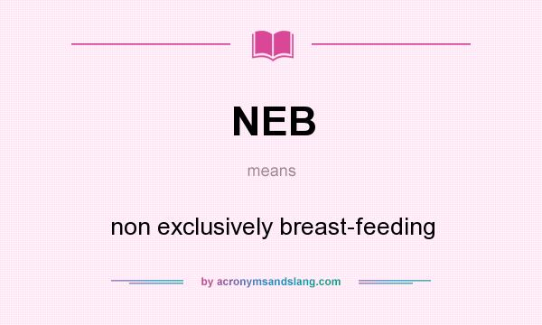 What does NEB mean? It stands for non exclusively breast-feeding