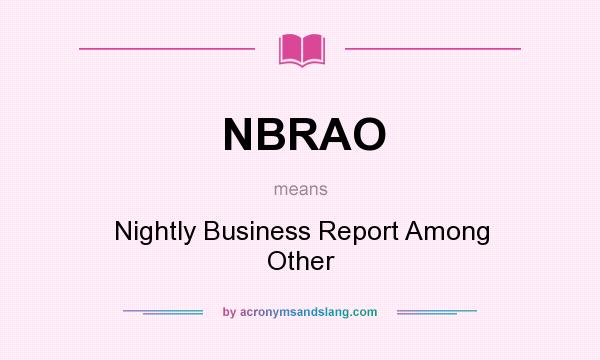 What does NBRAO mean? It stands for Nightly Business Report Among Other