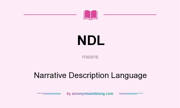 What does NDL mean? It stands for Narrative Description Language