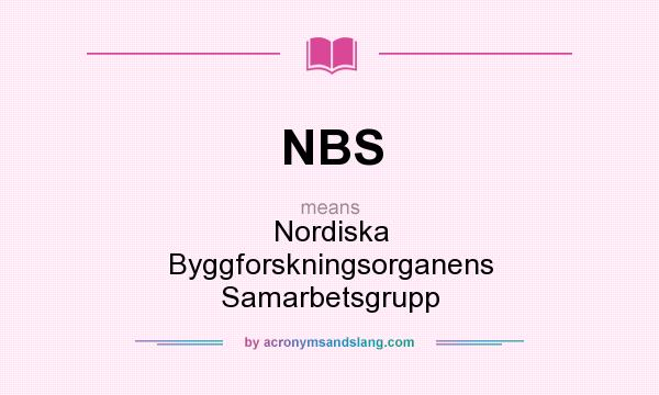 What does NBS mean? It stands for Nordiska Byggforskningsorganens Samarbetsgrupp