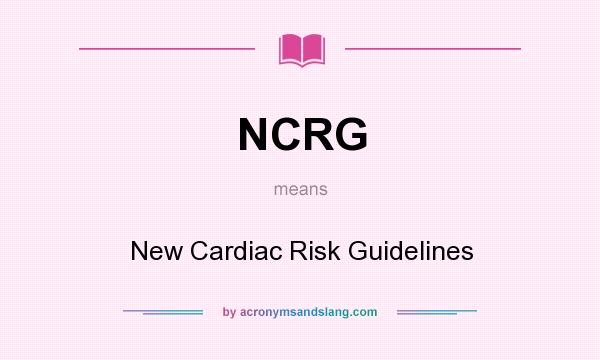 What does NCRG mean? It stands for New Cardiac Risk Guidelines
