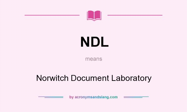 What does NDL mean? It stands for Norwitch Document Laboratory