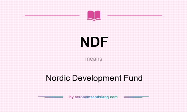 What does NDF mean? It stands for Nordic Development Fund