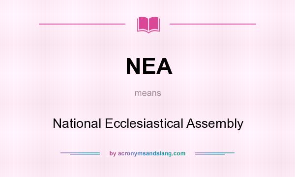 What does NEA mean? It stands for National Ecclesiastical Assembly