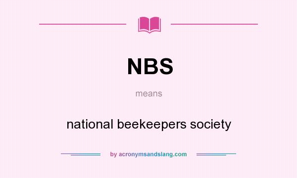 What does NBS mean? It stands for national beekeepers society