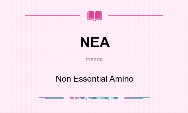What does NEA mean? It stands for Non Essential Amino