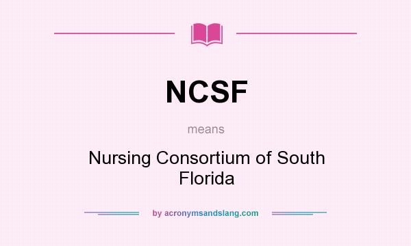 What does NCSF mean? It stands for Nursing Consortium of South Florida
