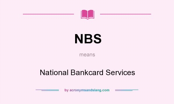 What does NBS mean? It stands for National Bankcard Services