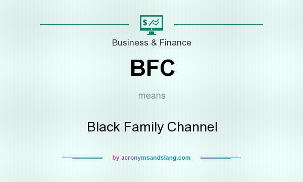 What does BFC mean? It stands for Black Family Channel