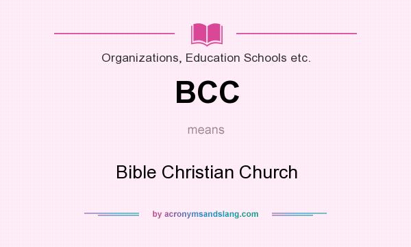 What does BCC mean? It stands for Bible Christian Church