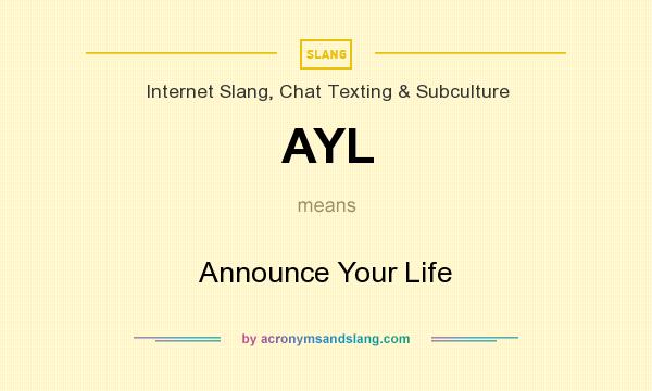 What does AYL mean? It stands for Announce Your Life