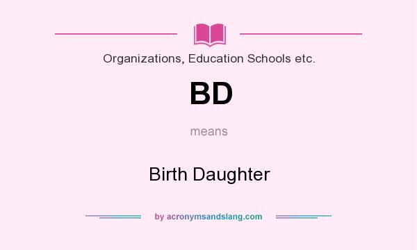 What does BD mean? It stands for Birth Daughter
