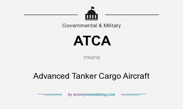 What does ATCA mean? It stands for Advanced Tanker Cargo Aircraft