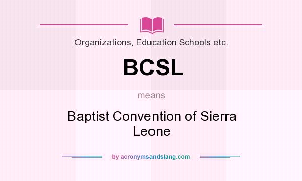What does BCSL mean? It stands for Baptist Convention of Sierra Leone