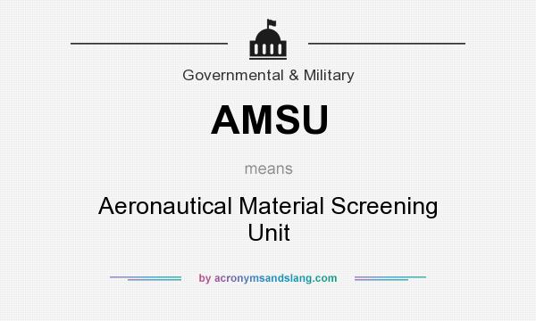 What does AMSU mean? It stands for Aeronautical Material Screening Unit