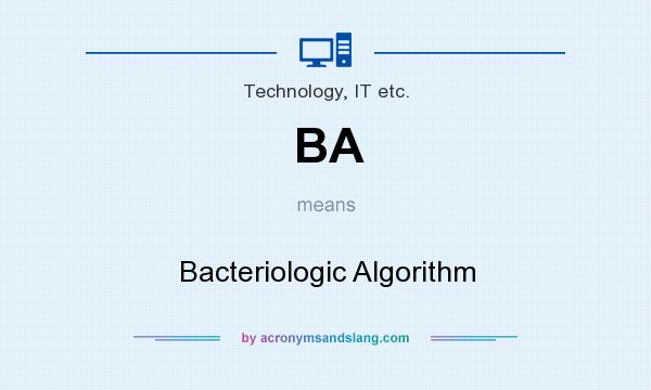 What does BA mean? It stands for Bacteriologic Algorithm