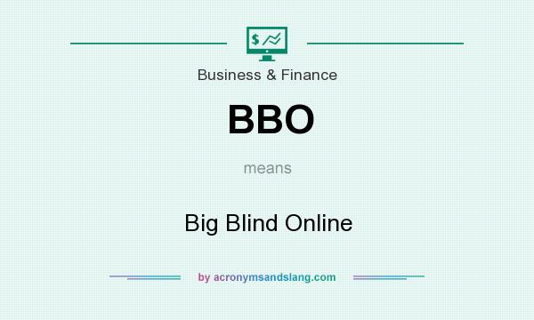 What does BBO mean? It stands for Big Blind Online