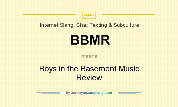 What does BBMR mean? It stands for Boys in the Basement Music Review