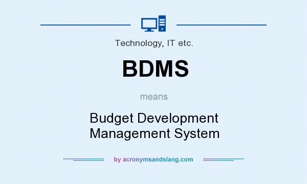 What does BDMS mean? It stands for Budget Development Management System