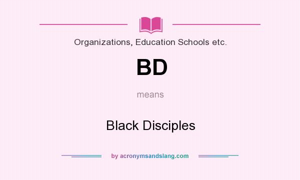 What does BD mean? It stands for Black Disciples