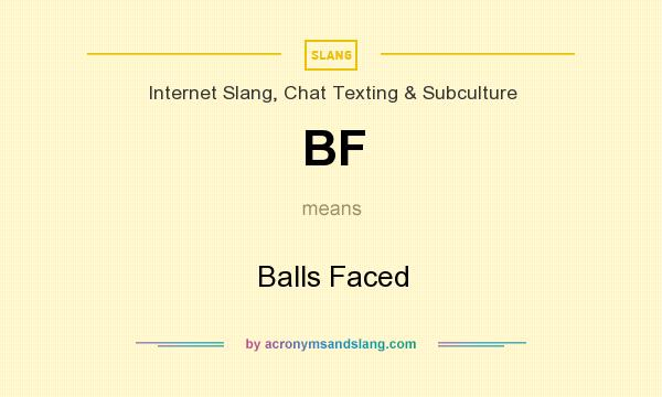 What does BF mean? It stands for Balls Faced